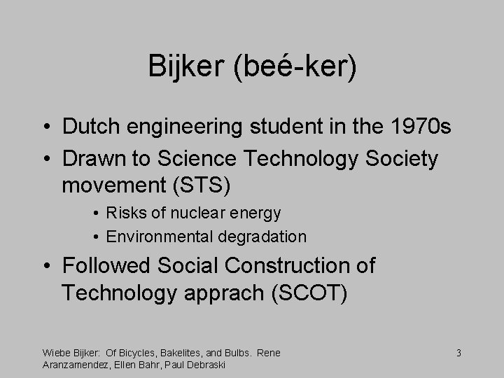 Bijker (beé-ker) • Dutch engineering student in the 1970 s • Drawn to Science