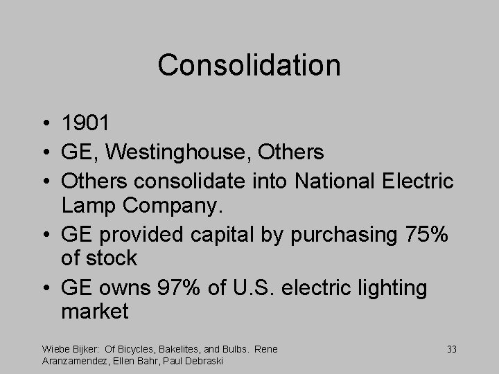 Consolidation • 1901 • GE, Westinghouse, Others • Others consolidate into National Electric Lamp