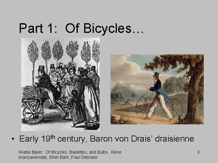 Part 1: Of Bicycles… • Early 19 th century, Baron von Drais’ draisienne Wiebe