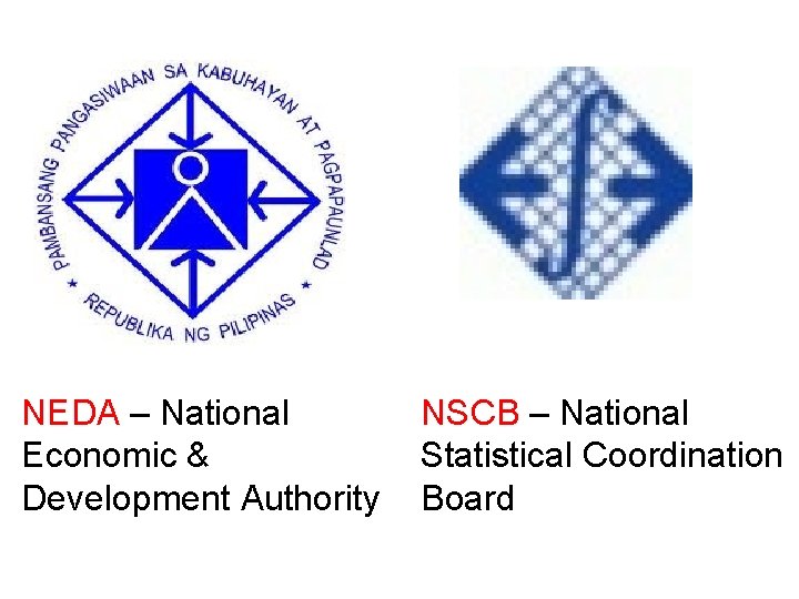 NEDA – National Economic & Development Authority NSCB – National Statistical Coordination Board 