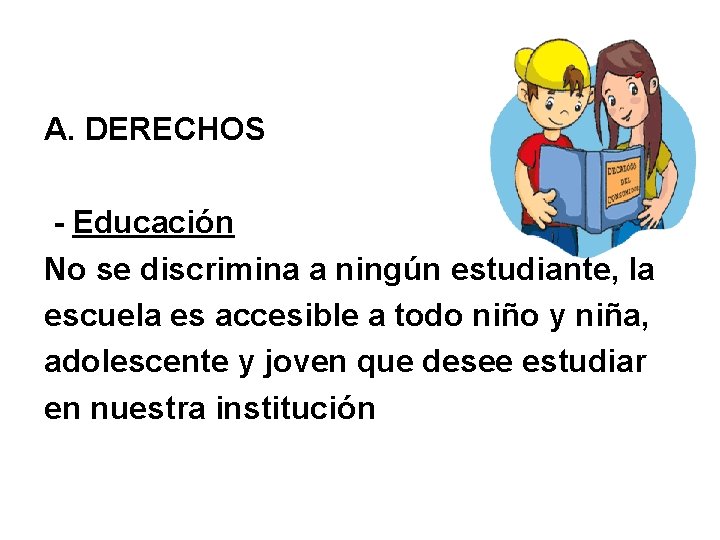 A. DERECHOS - Educación No se discrimina a ningún estudiante, la escuela es accesible