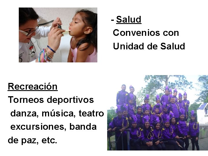 - Salud Convenios con Unidad de Salud Recreación Torneos deportivos danza, música, teatro excursiones,
