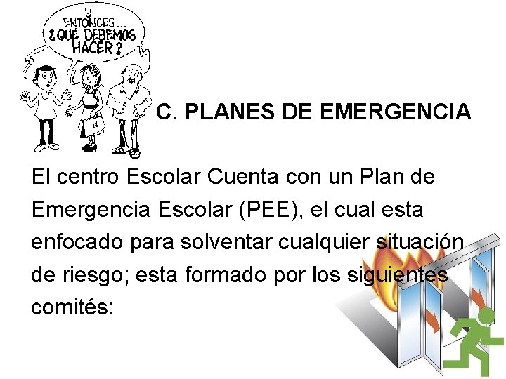 C. PLANES DE EMERGENCIA El centro Escolar Cuenta con un Plan de Emergencia Escolar
