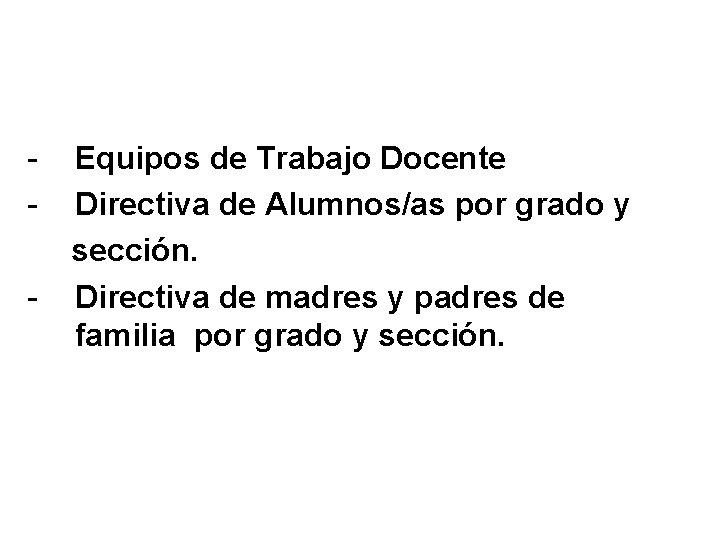 - Equipos de Trabajo Docente Directiva de Alumnos/as por grado y sección. Directiva de