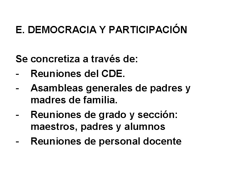 E. DEMOCRACIA Y PARTICIPACIÓN Se concretiza a través de: - Reuniones del CDE. -