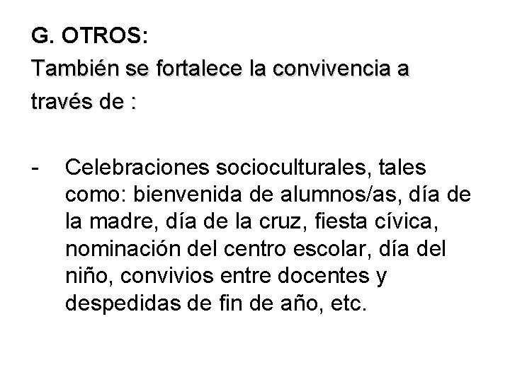 G. OTROS: También se fortalece la convivencia a través de : - Celebraciones socioculturales,