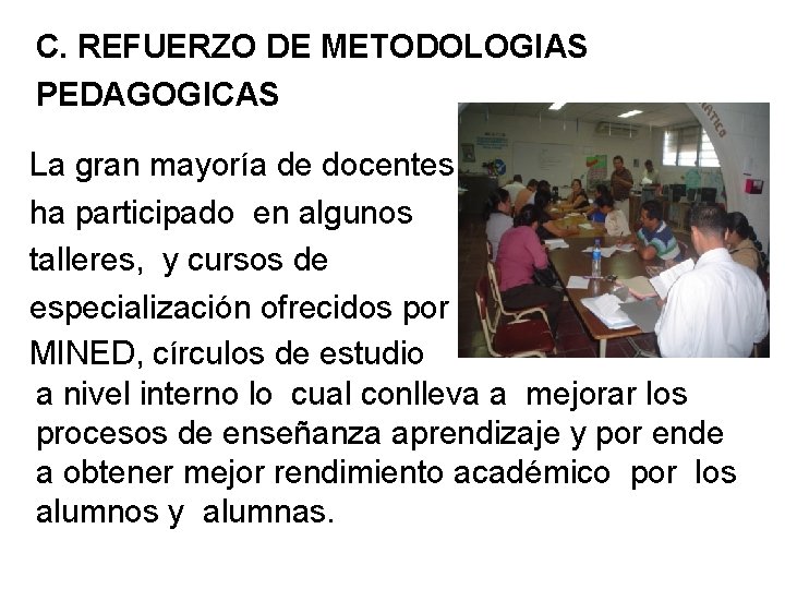 C. REFUERZO DE METODOLOGIAS PEDAGOGICAS La gran mayoría de docentes ha participado en algunos