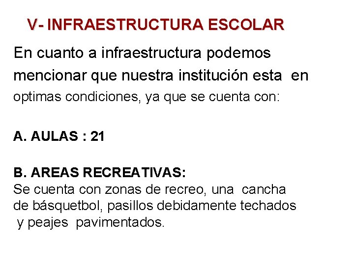 V- INFRAESTRUCTURA ESCOLAR En cuanto a infraestructura podemos mencionar que nuestra institución esta en