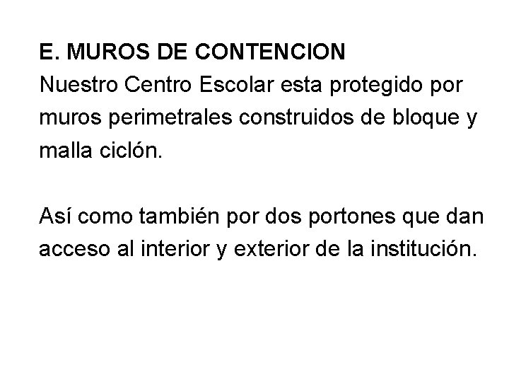 E. MUROS DE CONTENCION Nuestro Centro Escolar esta protegido por muros perimetrales construidos de