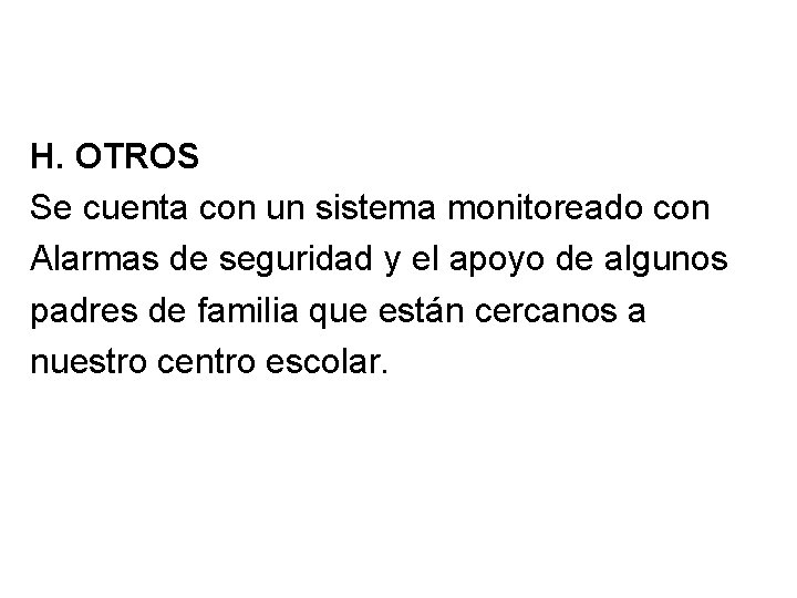 H. OTROS Se cuenta con un sistema monitoreado con Alarmas de seguridad y el