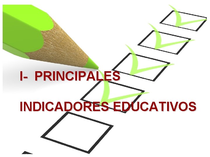 I- PRINCIPALES INDICADORES EDUCATIVOS 