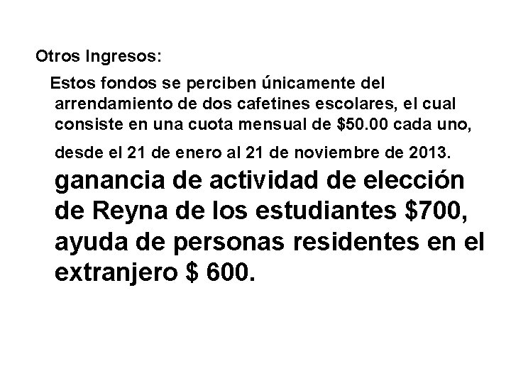 Otros Ingresos: Estos fondos se perciben únicamente del arrendamiento de dos cafetines escolares, el