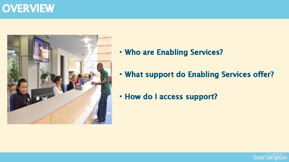 OVERVIEW • Who are Enabling Services? • What support do Enabling Services offer? •