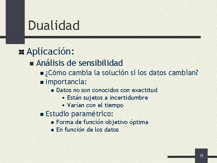 Dualidad Aplicación: n Análisis de sensibilidad n ¿Cómo cambia la solución si los datos