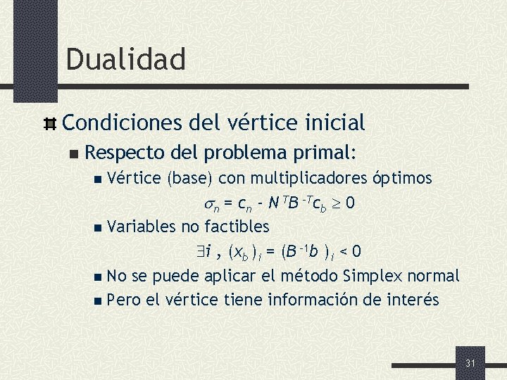 Dualidad Condiciones del vértice inicial n Respecto del problema primal: n Vértice (base) con