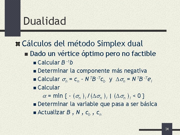 Dualidad Cálculos del método Simplex dual n Dado un vértice óptimo pero no factible