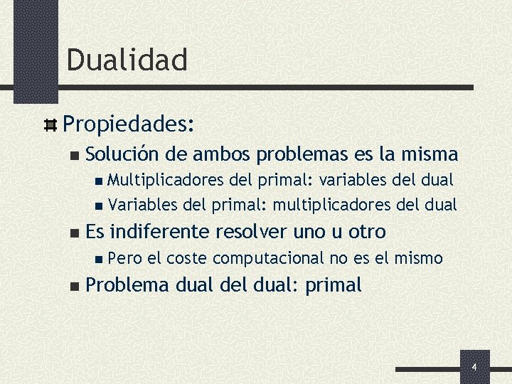 Dualidad Propiedades: n Solución de ambos problemas es la misma n Multiplicadores del primal: