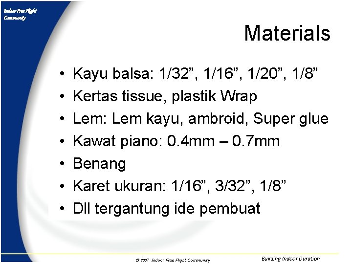 Indoor Free Flight Community Materials • • Kayu balsa: 1/32”, 1/16”, 1/20”, 1/8” Kertas