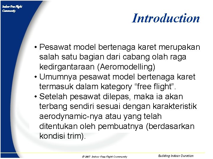 Indoor Free Flight Community Introduction • Pesawat model bertenaga karet merupakan salah satu bagian