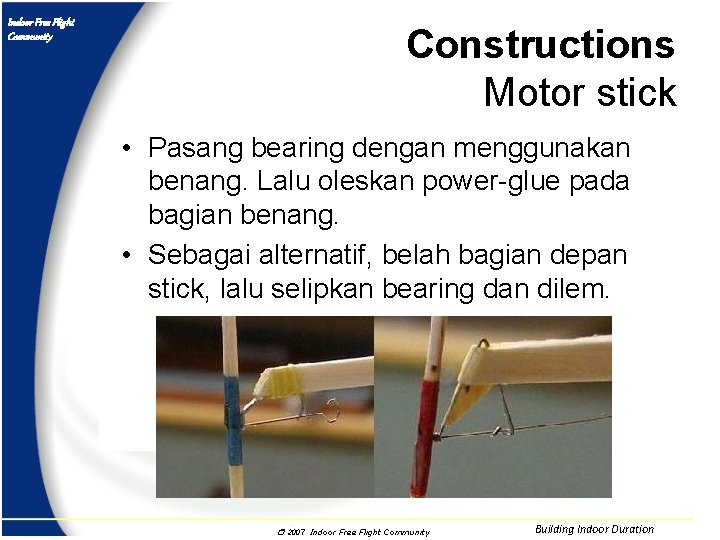 Indoor Free Flight Community Constructions Motor stick • Pasang bearing dengan menggunakan benang. Lalu
