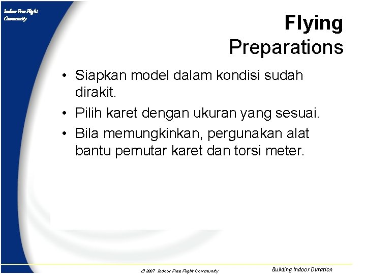Indoor Free Flight Community Flying Preparations • Siapkan model dalam kondisi sudah dirakit. •