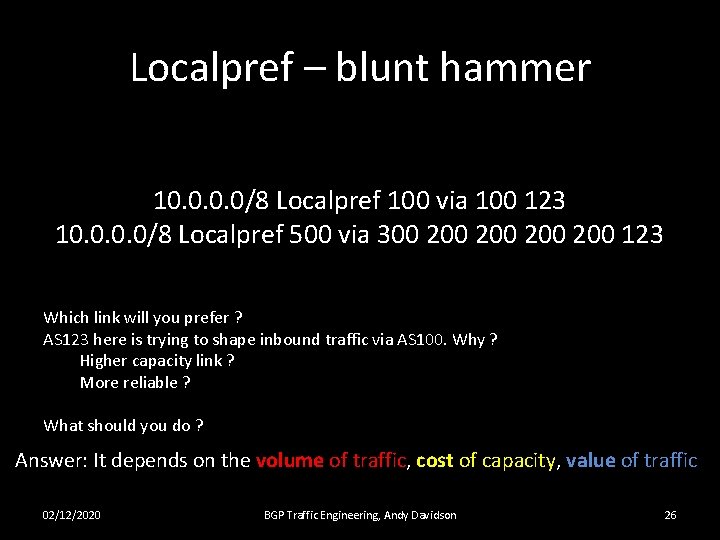 Localpref – blunt hammer 10. 0/8 Localpref 100 via 100 123 10. 0/8 Localpref