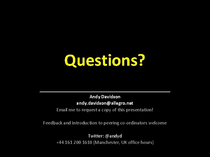 Questions? _______________ Andy Davidson andy. davidson@allegro. net Email me to request a copy of