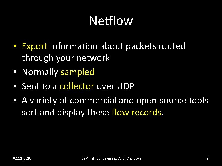 Netflow • Export information about packets routed through your network • Normally sampled •