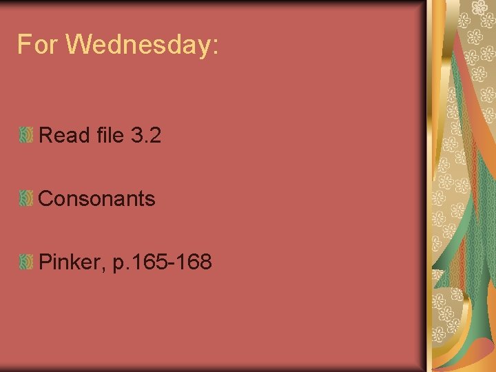 For Wednesday: Read file 3. 2 Consonants Pinker, p. 165 -168 For Wednesday: Read file 3. 2 Consonants Pinker, p. 165 -168