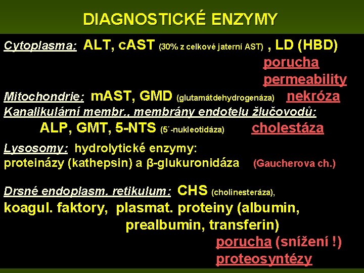 DIAGNOSTICKÉ ENZYMY Cytoplasma: ALT, c. AST , LD (HBD) porucha permeability Mitochondrie: m. AST,