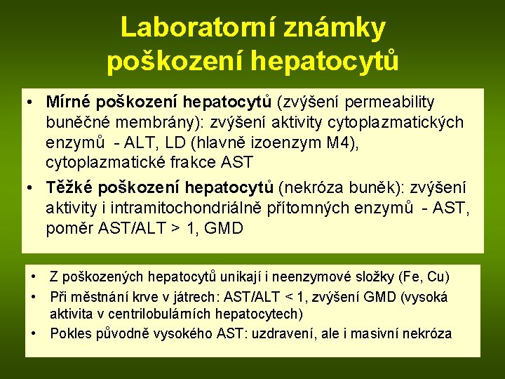 Laboratorní známky poškození hepatocytů • Mírné poškození hepatocytů (zvýšení permeability buněčné membrány): zvýšení aktivity