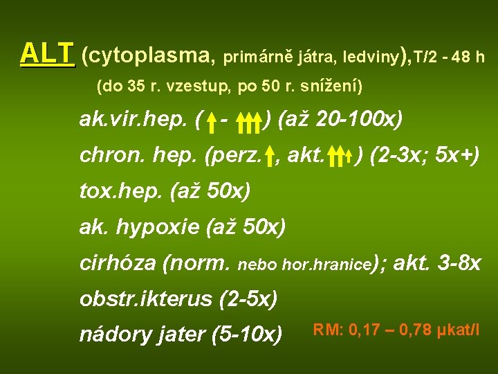 ALT (cytoplasma, primárně játra, ledviny), T/2 - 48 h (do 35 r. vzestup, po