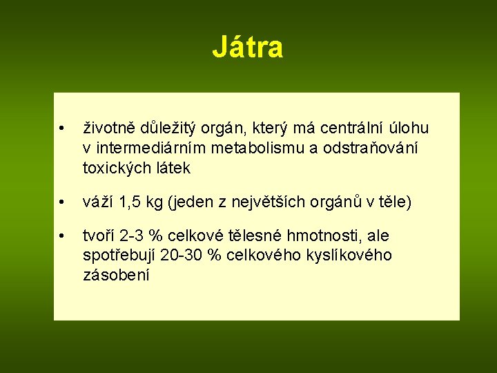 Játra • životně důležitý orgán, který má centrální úlohu v intermediárním metabolismu a odstraňování