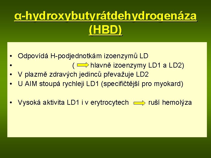 α-hydroxybutyrátdehydrogenáza (HBD) • • Odpovídá H-podjednotkám izoenzymů LD ( hlavně izoenzymy LD 1 a