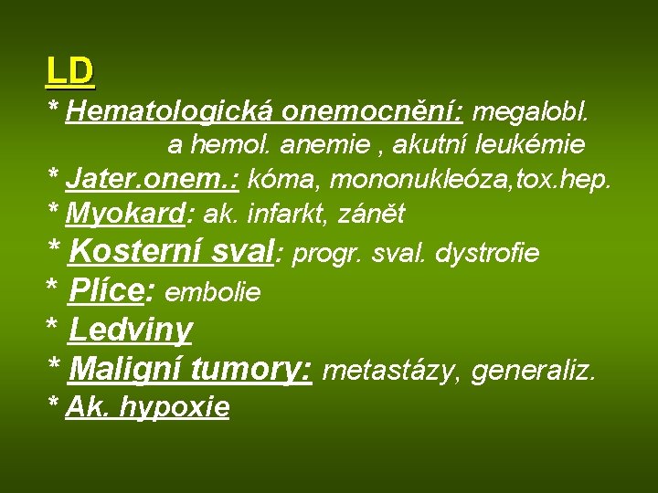 LD * Hematologická onemocnění: megalobl. a hemol. anemie , akutní leukémie * Jater. onem.