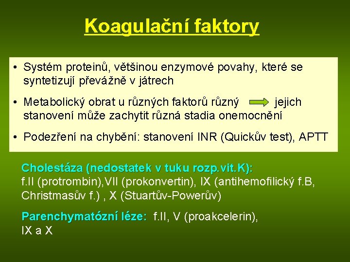 Koagulační faktory • Systém proteinů, většinou enzymové povahy, které se syntetizují převážně v játrech