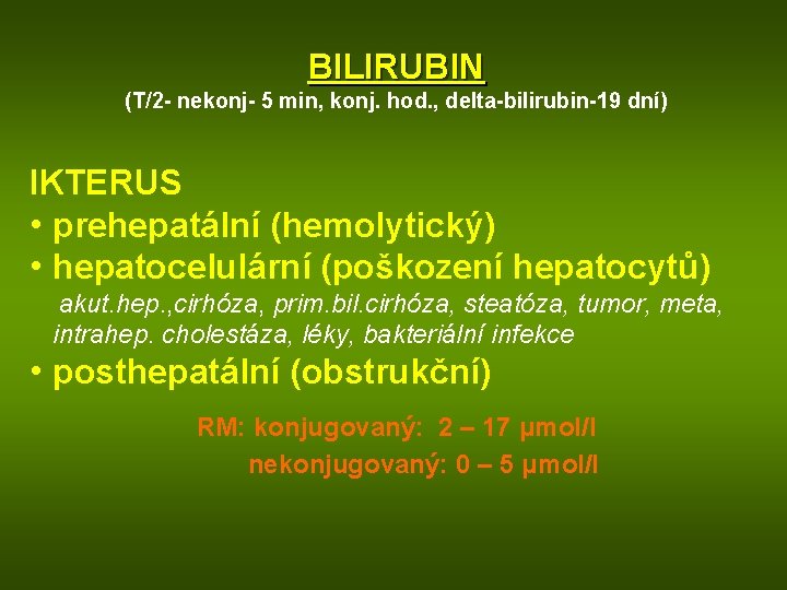 BILIRUBIN (T/2 - nekonj- 5 min, konj. hod. , delta-bilirubin-19 dní) IKTERUS • prehepatální