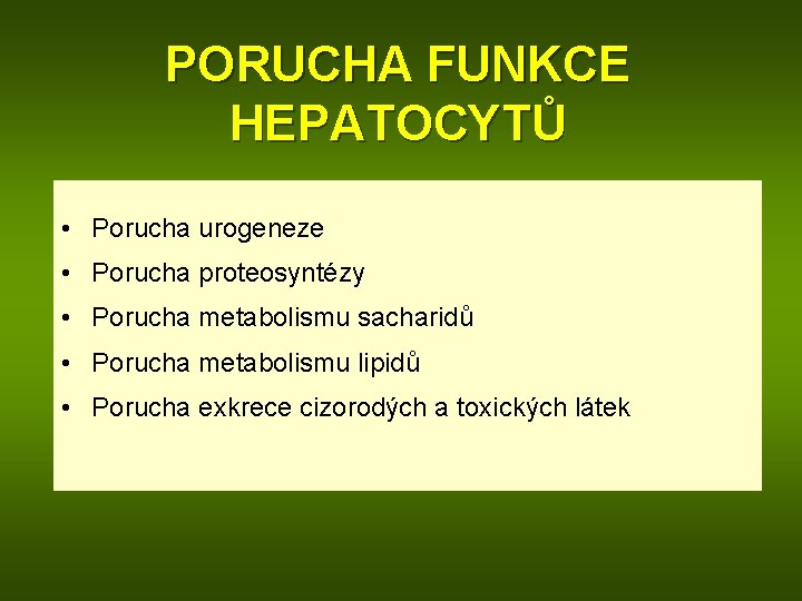 PORUCHA FUNKCE HEPATOCYTŮ • Porucha urogeneze • Porucha proteosyntézy • Porucha metabolismu sacharidů •