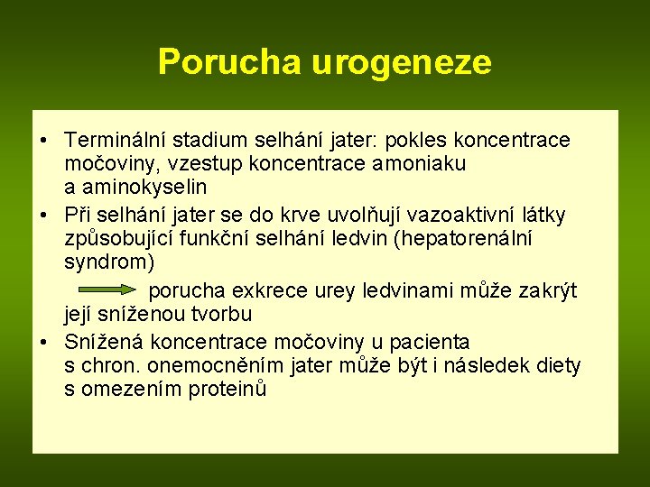 Porucha urogeneze • Terminální stadium selhání jater: pokles koncentrace močoviny, vzestup koncentrace amoniaku a