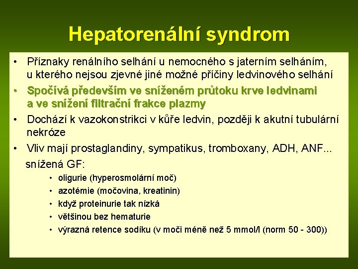 Hepatorenální syndrom • Příznaky renálního selhání u nemocného s jaterním selháním, u kterého nejsou