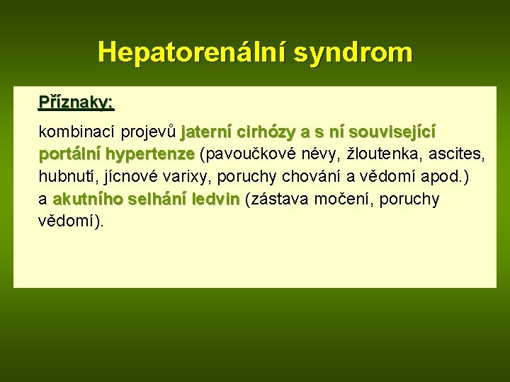 Hepatorenální syndrom Příznaky: kombinací projevů jaterní cirhózy a s ní související portální hypertenze (pavoučkové