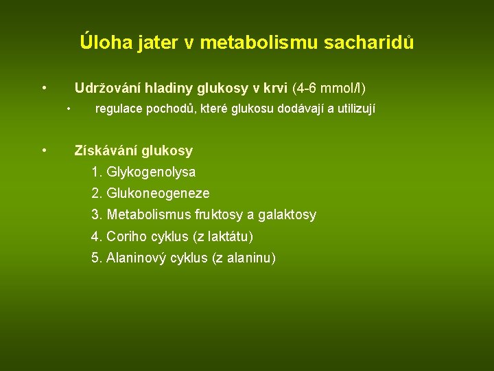Úloha jater v metabolismu sacharidů • Udržování hladiny glukosy v krvi (4 -6 mmol/l)