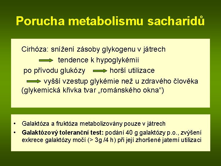 Porucha metabolismu sacharidů Cirhóza: snížení zásoby glykogenu v játrech tendence k hypoglykémii po přívodu