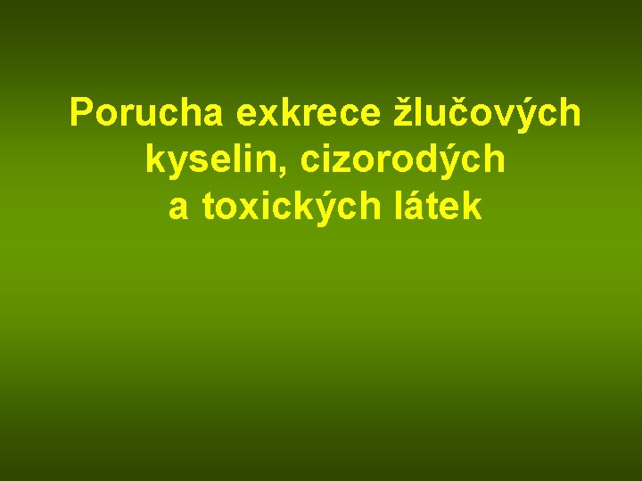 Porucha exkrece žlučových kyselin, cizorodých a toxických látek 