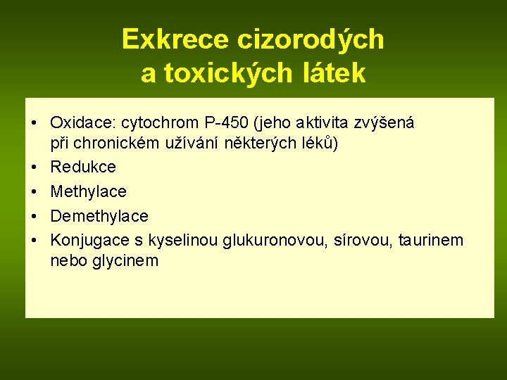 Exkrece cizorodých a toxických látek • Oxidace: cytochrom P-450 (jeho aktivita zvýšená při chronickém