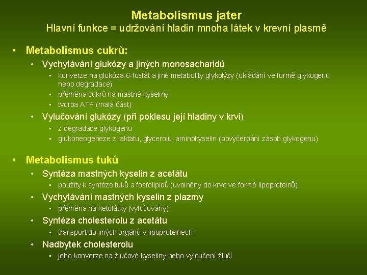 Metabolismus jater Hlavní funkce = udržování hladin mnoha látek v krevní plasmě • Metabolismus