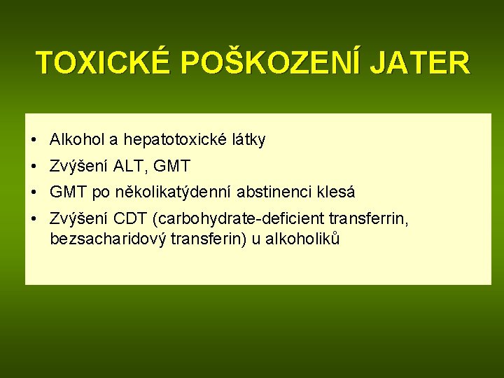 TOXICKÉ POŠKOZENÍ JATER • Alkohol a hepatotoxické látky • Zvýšení ALT, GMT • GMT