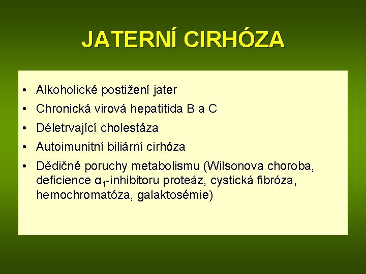 JATERNÍ CIRHÓZA • Alkoholické postižení jater • Chronická virová hepatitida B a C •