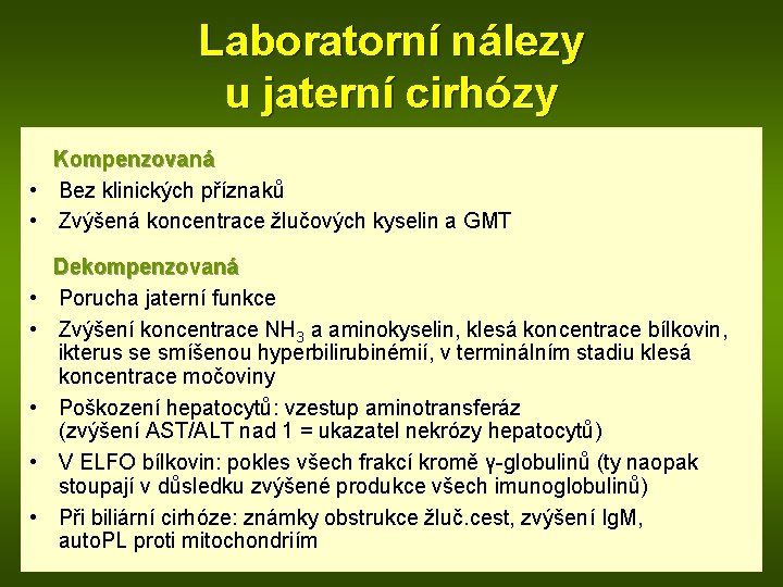 Laboratorní nálezy u jaterní cirhózy Kompenzovaná • Bez klinických příznaků • Zvýšená koncentrace žlučových