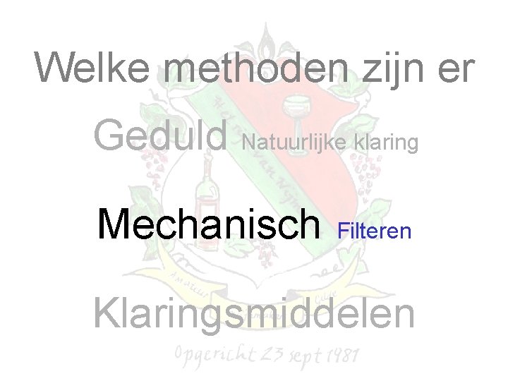 Welke methoden zijn er Geduld Natuurlijke klaring Mechanisch Filteren Klaringsmiddelen 